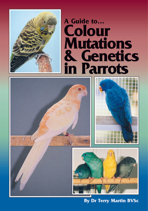 A Guide to Australian Colour Mutations & Genetics in Parrots (Soft Cov ...